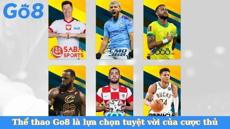 Thể thao Go8 là lựa chọn tuyệt vời của cược thủ